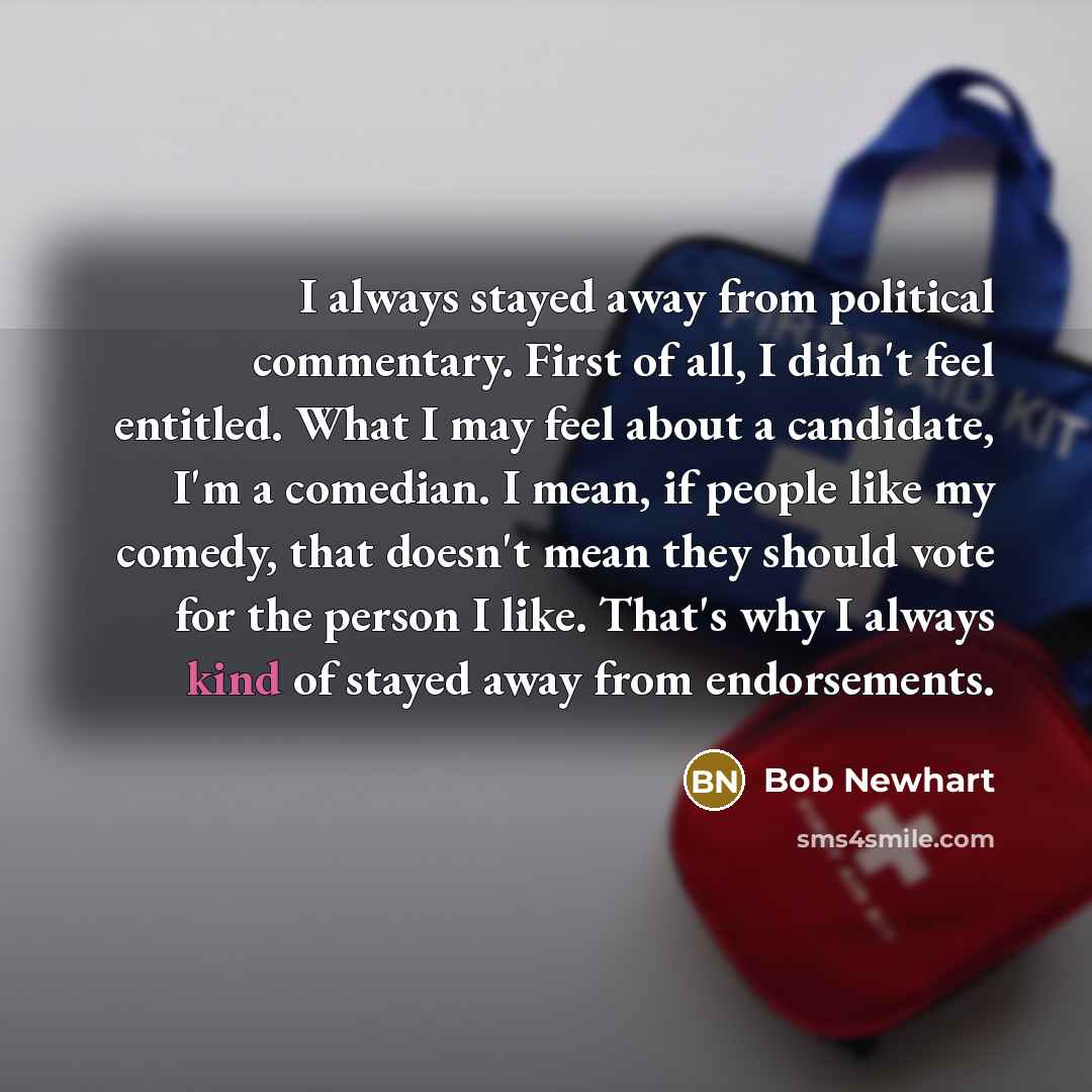 “I always stayed away from political commentary. First of all,…” quote by Bob Newhart