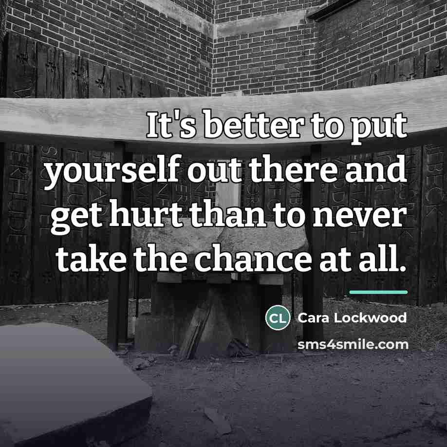 “It's better to put yourself out there and get hurt…” quote by Cara Lockwood