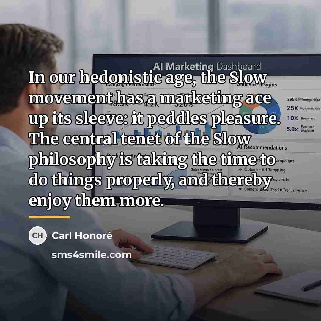 “In our hedonistic age, the Slow movement has a marketing…” quote by Carl Honore