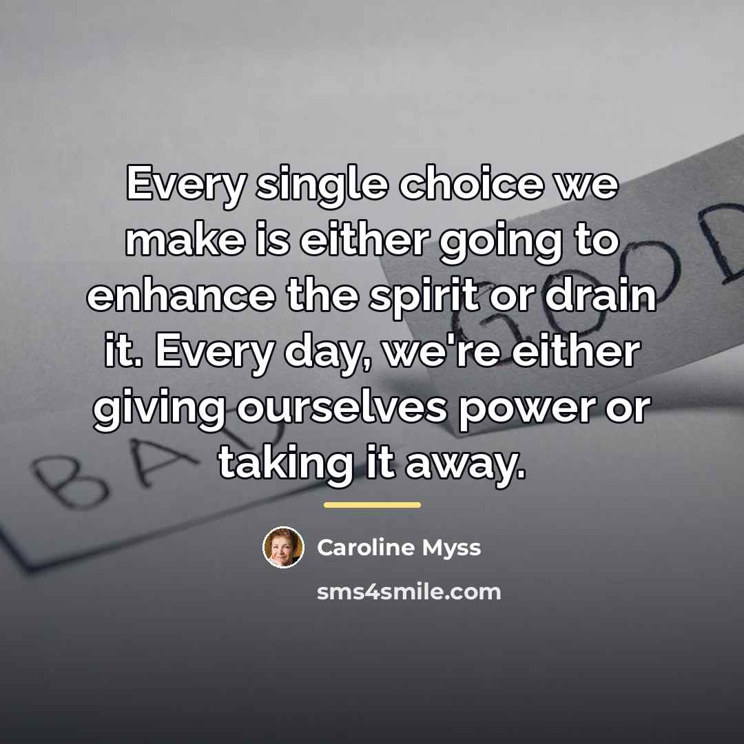 “Every single choice we make is either going to enhance…” quote by Caroline Myss