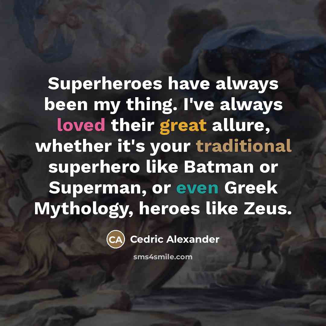 “Superheroes have always been my thing. I've always loved their…” quote by Cedric Alexander