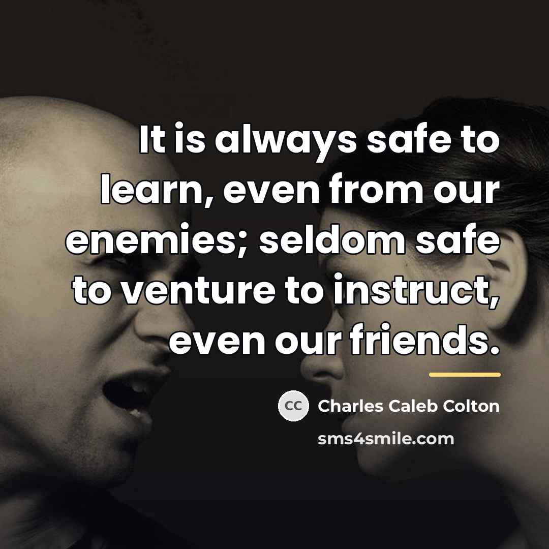 “It is always safe to learn, even from our enemies;…” quote by Charles Caleb Colton
