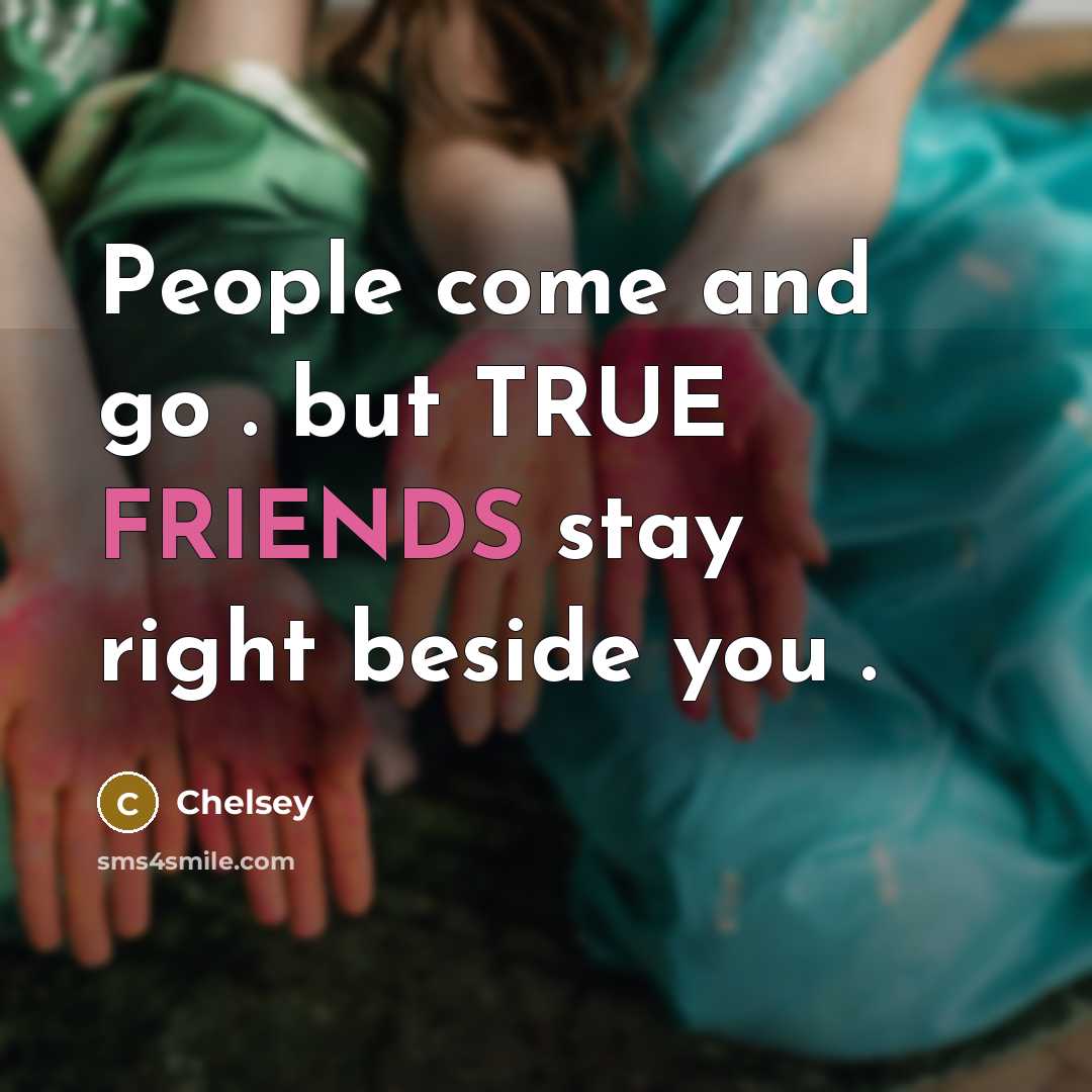 “People come and go . but TRUE FRIENDS stay right…” quote by Chelsey