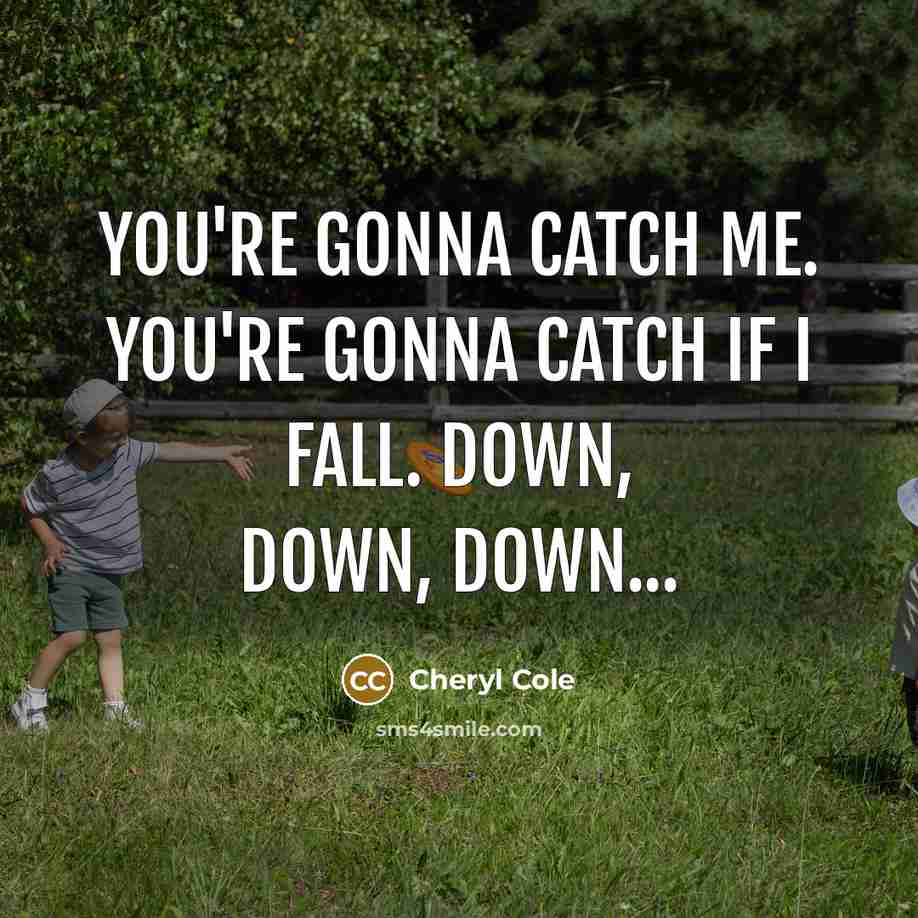 “You're gonna catch me. You're gonna catch if I fall.…” quote by Cheryl Cole