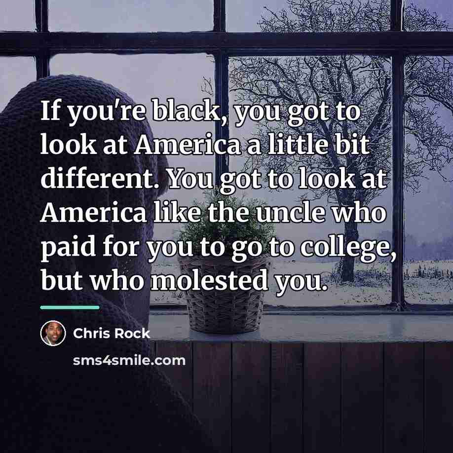“If you're black, you got to look at America a…” quote by Chris Rock