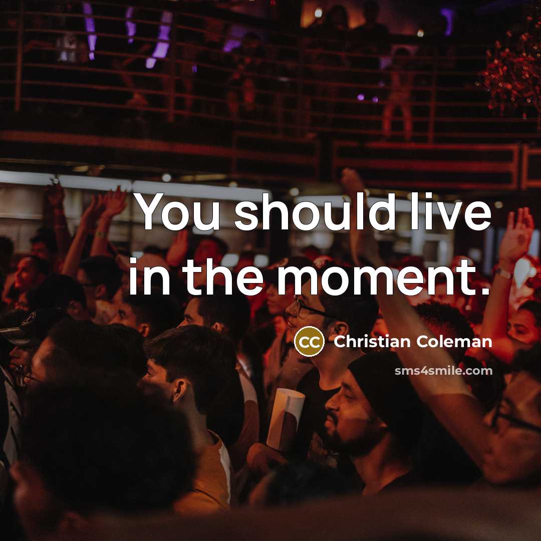 “You should live in the moment.…” quote by Christian Coleman