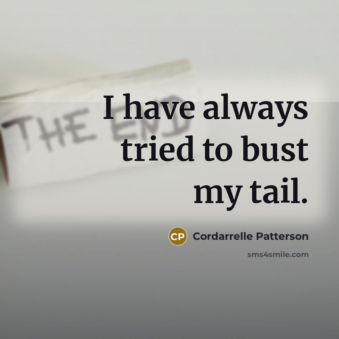“I have always tried to bust my tail.…” quote by Cordarrelle Patterson