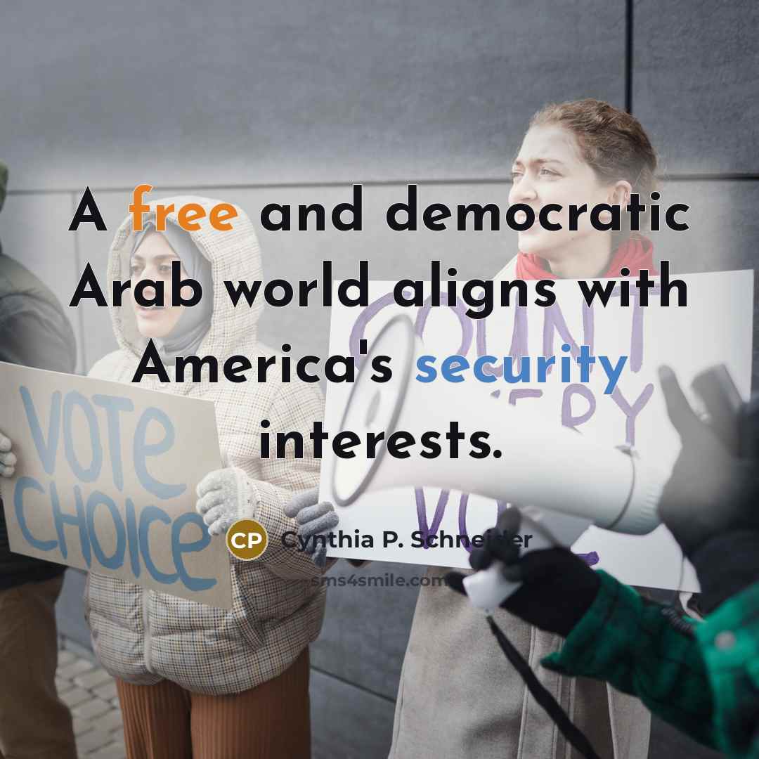 “A free and democratic Arab world aligns with America's security…” quote by Cynthia P. Schneider