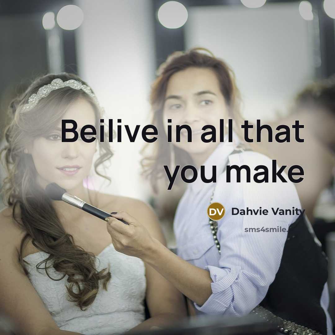 “Beilive in all that you make…” quote by Dahvie Vanity