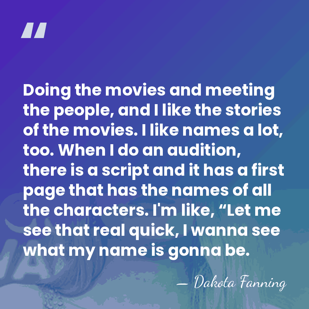 Doing the movies and meeting the people, and I like the stories&hellip; - Dakota Fanning