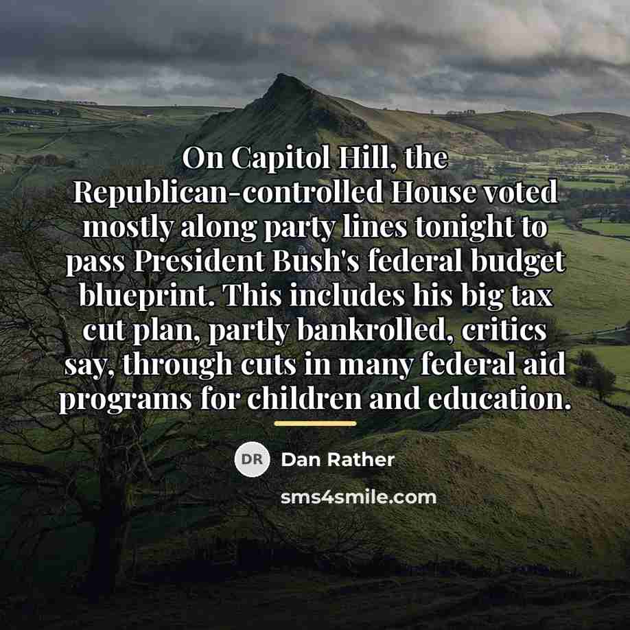 “On Capitol Hill, the Republican-controlled House voted mostly along party…” quote by Dan Rather