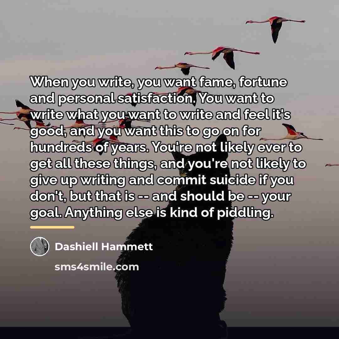 “When you write, you want fame, fortune and personal satisfaction.…” quote by Dashiell Hammett