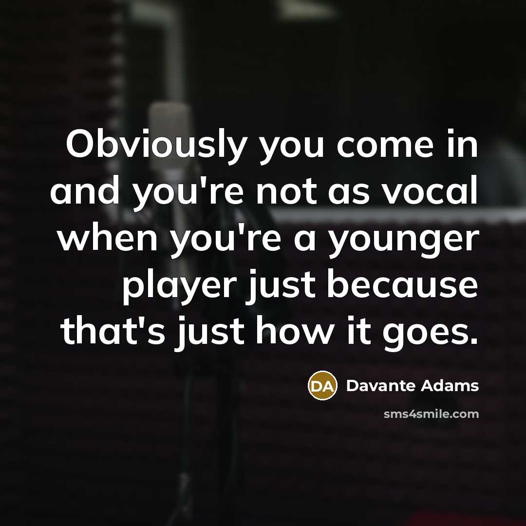 “Obviously you come in and you're not as vocal when…” quote by Davante Adams