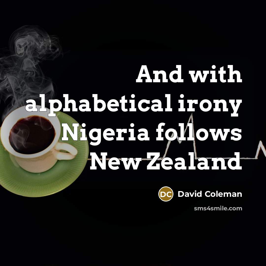“And with alphabetical irony Nigeria follows New Zealand…” quote by David Coleman
