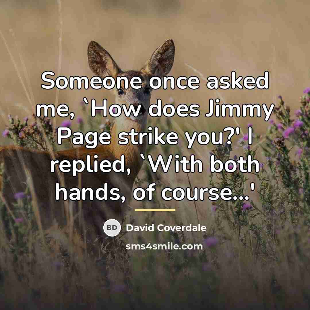 “Someone once asked me, `How does Jimmy Page strike you?'…” quote by David Coverdale