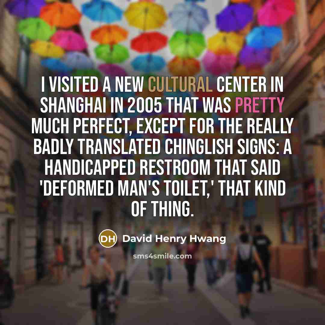 “I visited a new cultural center in Shanghai in 2005…” quote by David Henry Hwang