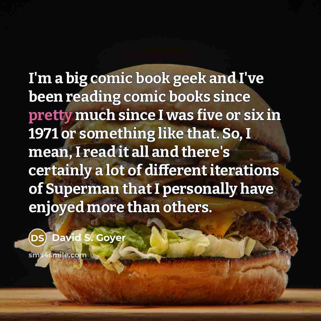 “I'm a big comic book geek and I've been reading…” quote by David S. Goyer