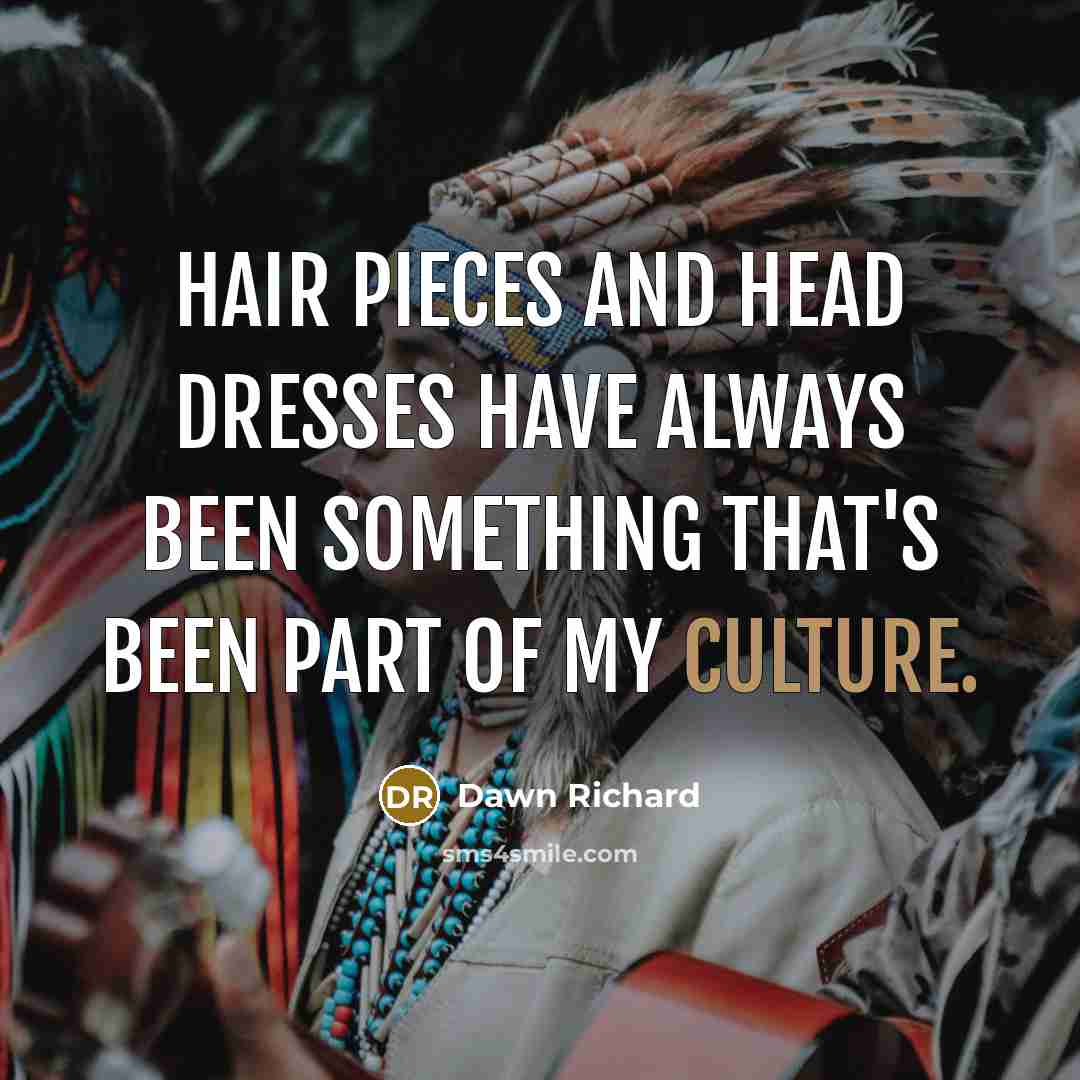 “Hair pieces and head dresses have always been something that's…” quote by Dawn Richard