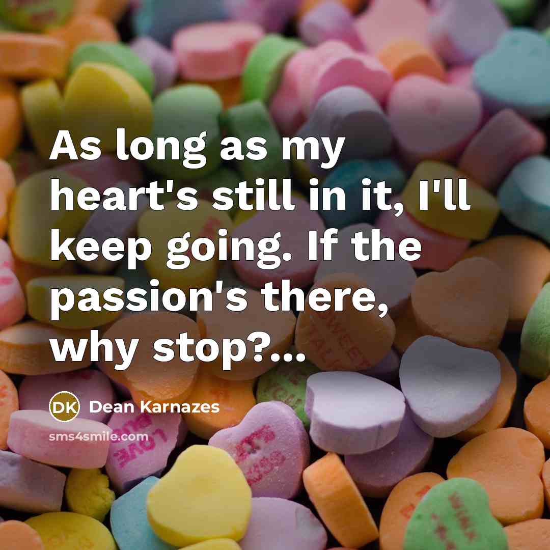 “As long as my heart's still in it, I'll keep…” quote by Dean Karnazes