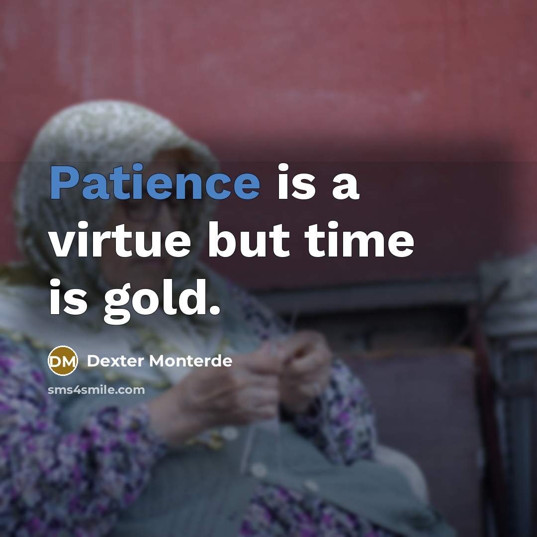 “Patience is a virtue but time is gold.…” quote by Dexter Monterde