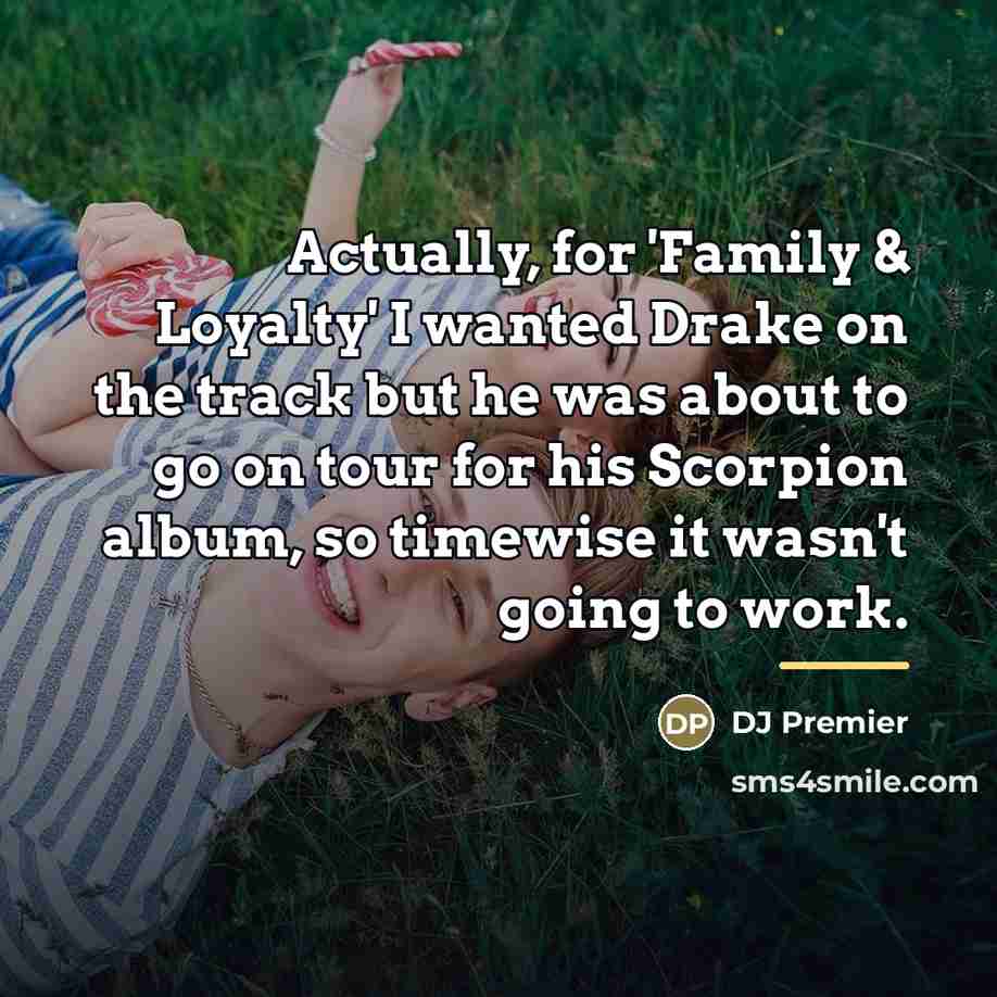“Actually, for 'Family & Loyalty' I wanted Drake on the…” quote by DJ Premier