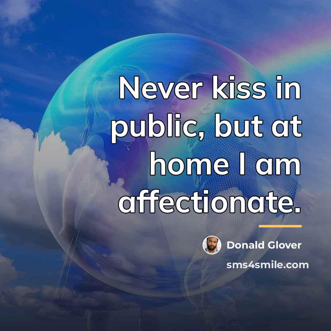 “Never kiss in public, but at home I am affectionate.…” quote by Donald Glover