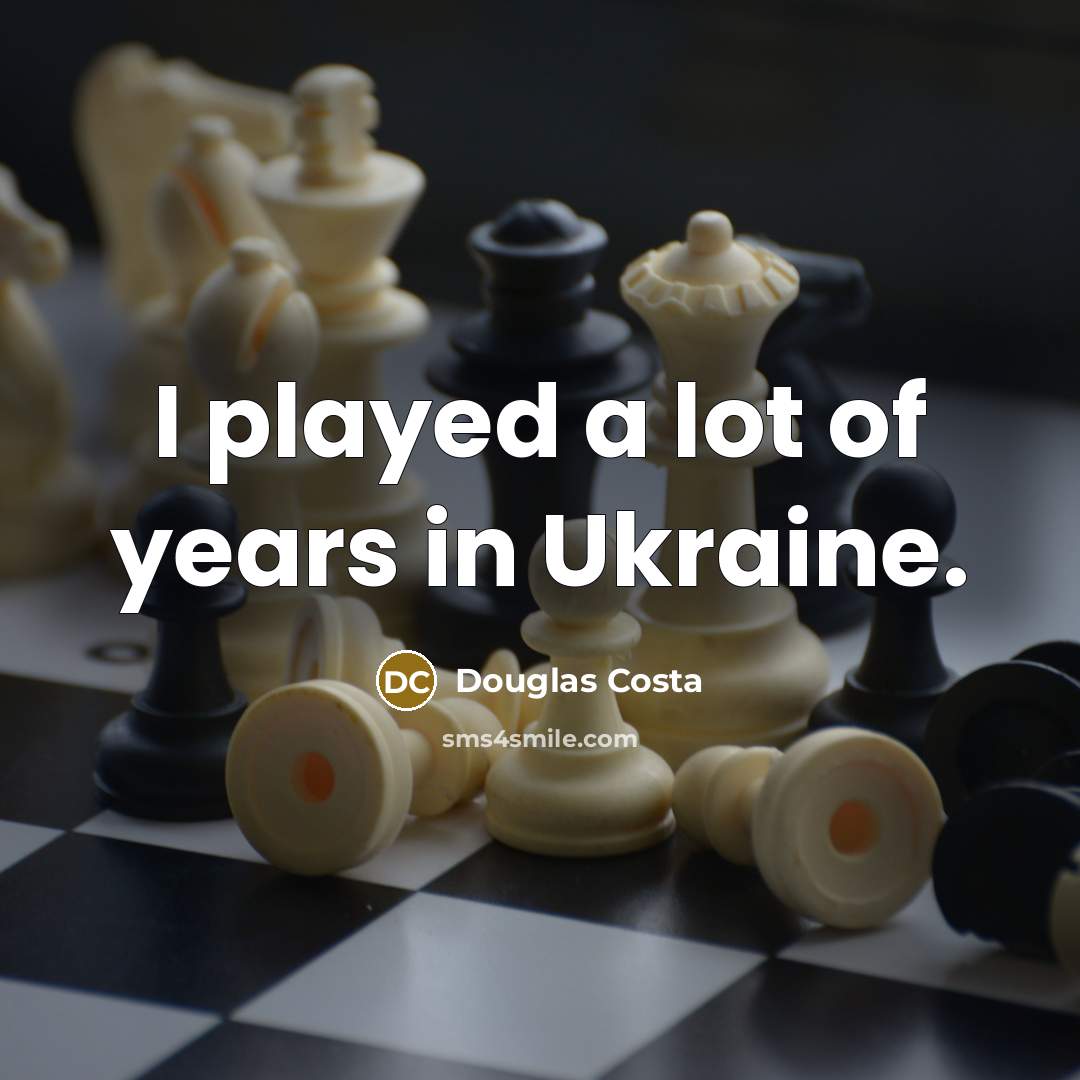 “I played a lot of years in Ukraine.…” quote by Douglas Costa