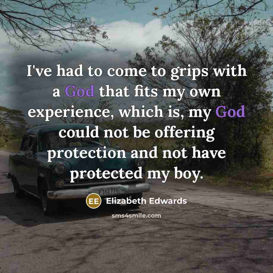 “I've had to come to grips with a God that…” quote by Elizabeth Edwards