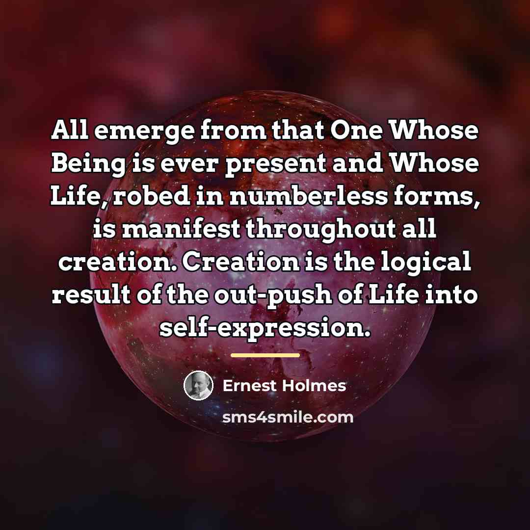 “All emerge from that One Whose Being is ever present…” quote by Ernest Holmes