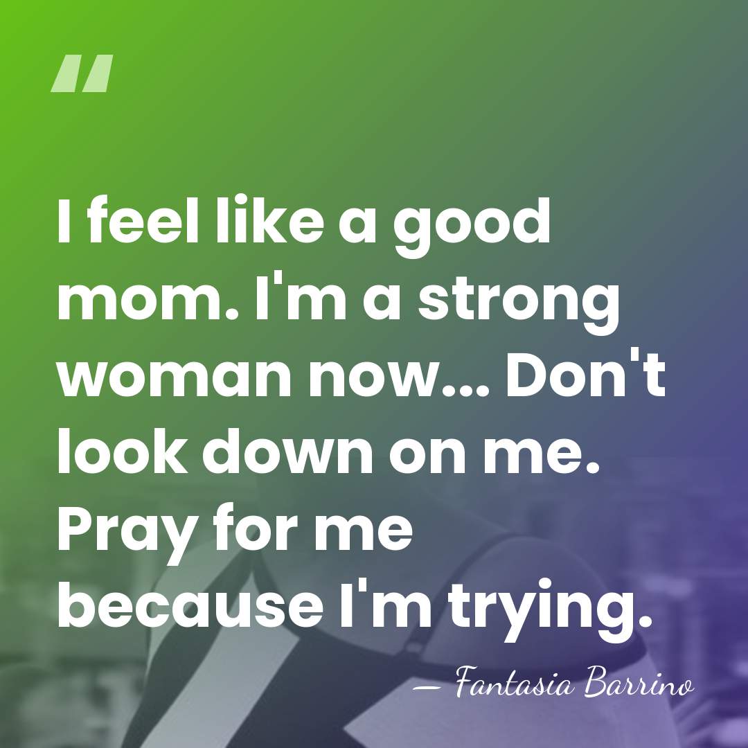 I feel like a good mom. I'm a strong woman now... Don't&hellip; - Fantasia Barrino