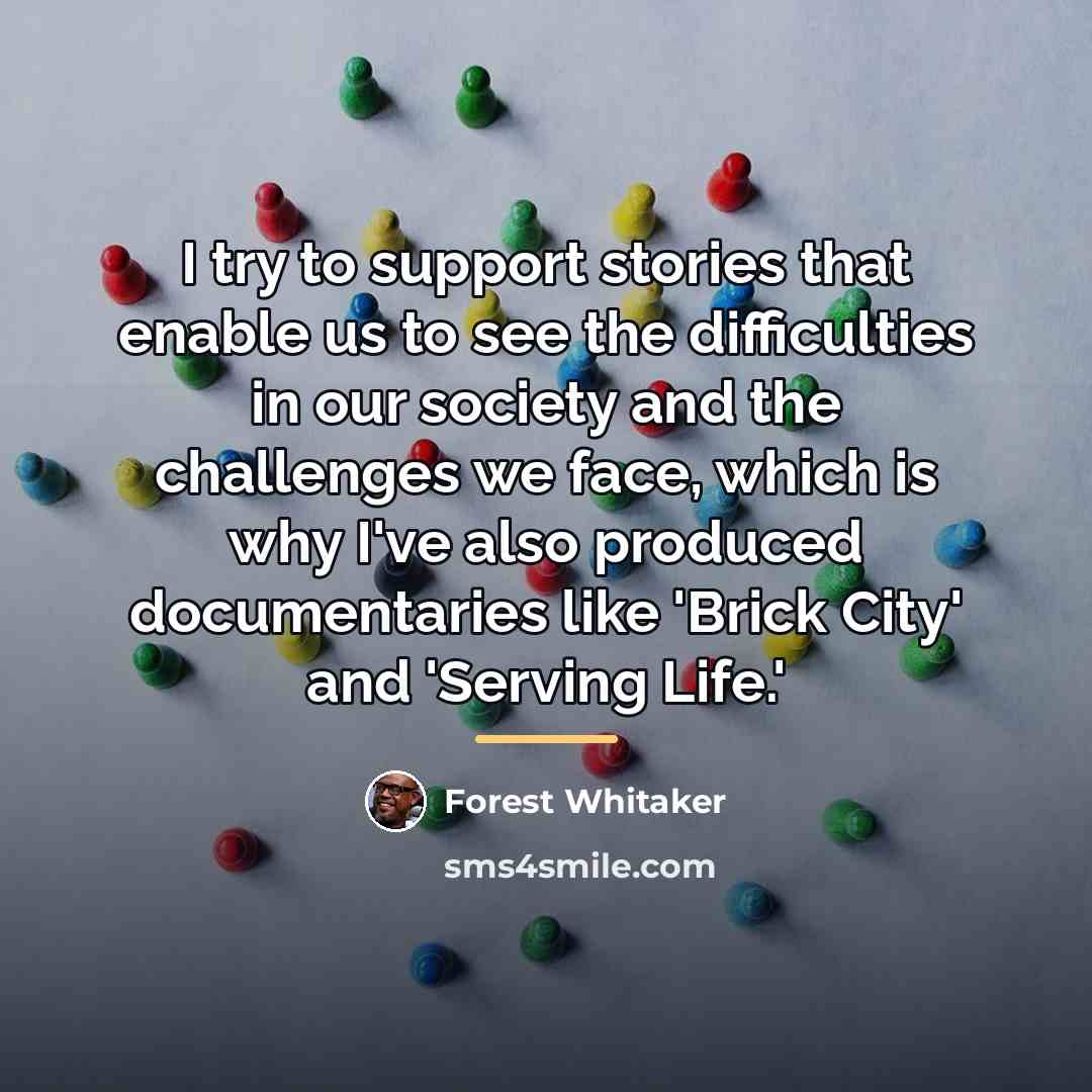 “I try to support stories that enable us to see…” quote by Forest Whitaker