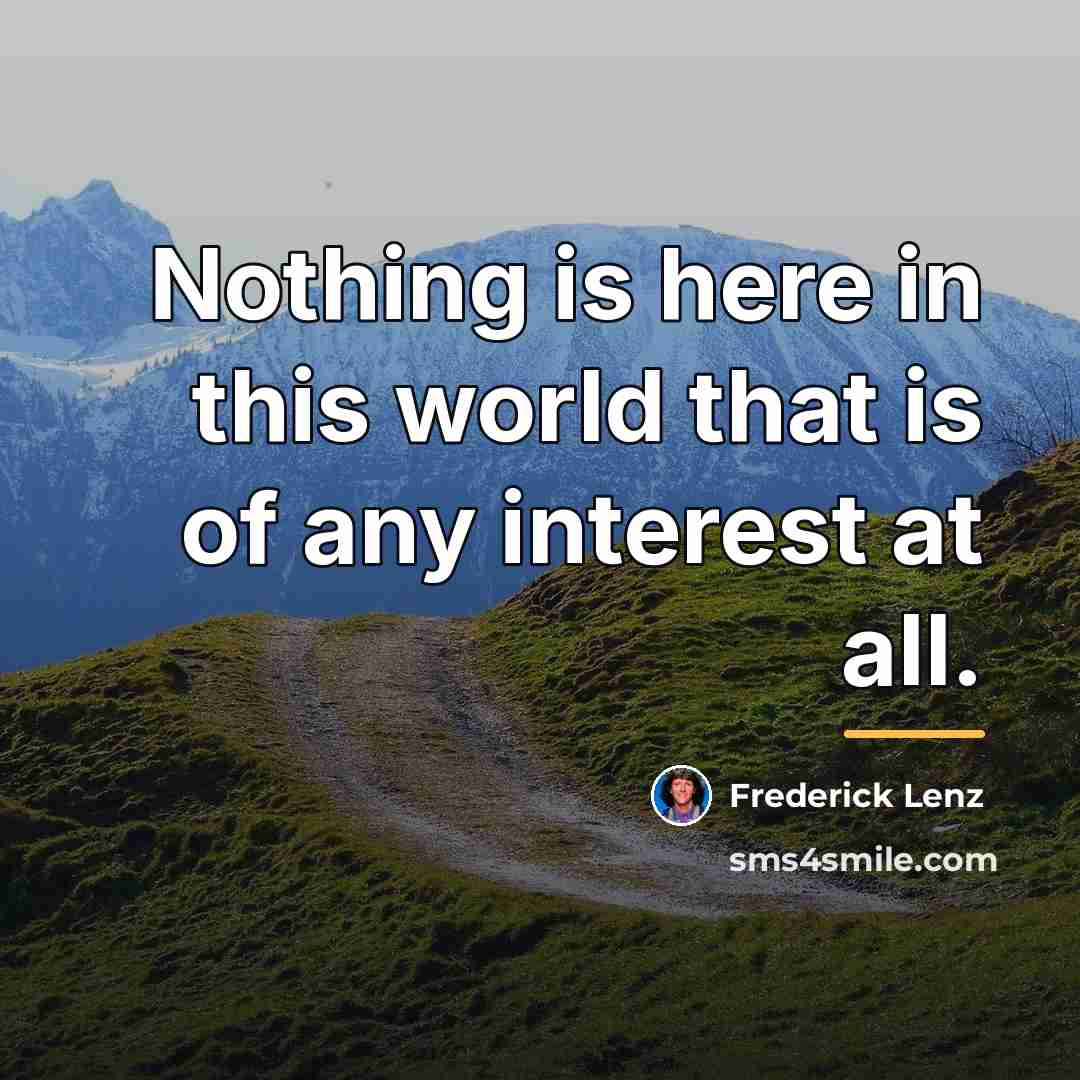 “Nothing is here in this world that is of any…” quote by Frederick Lenz