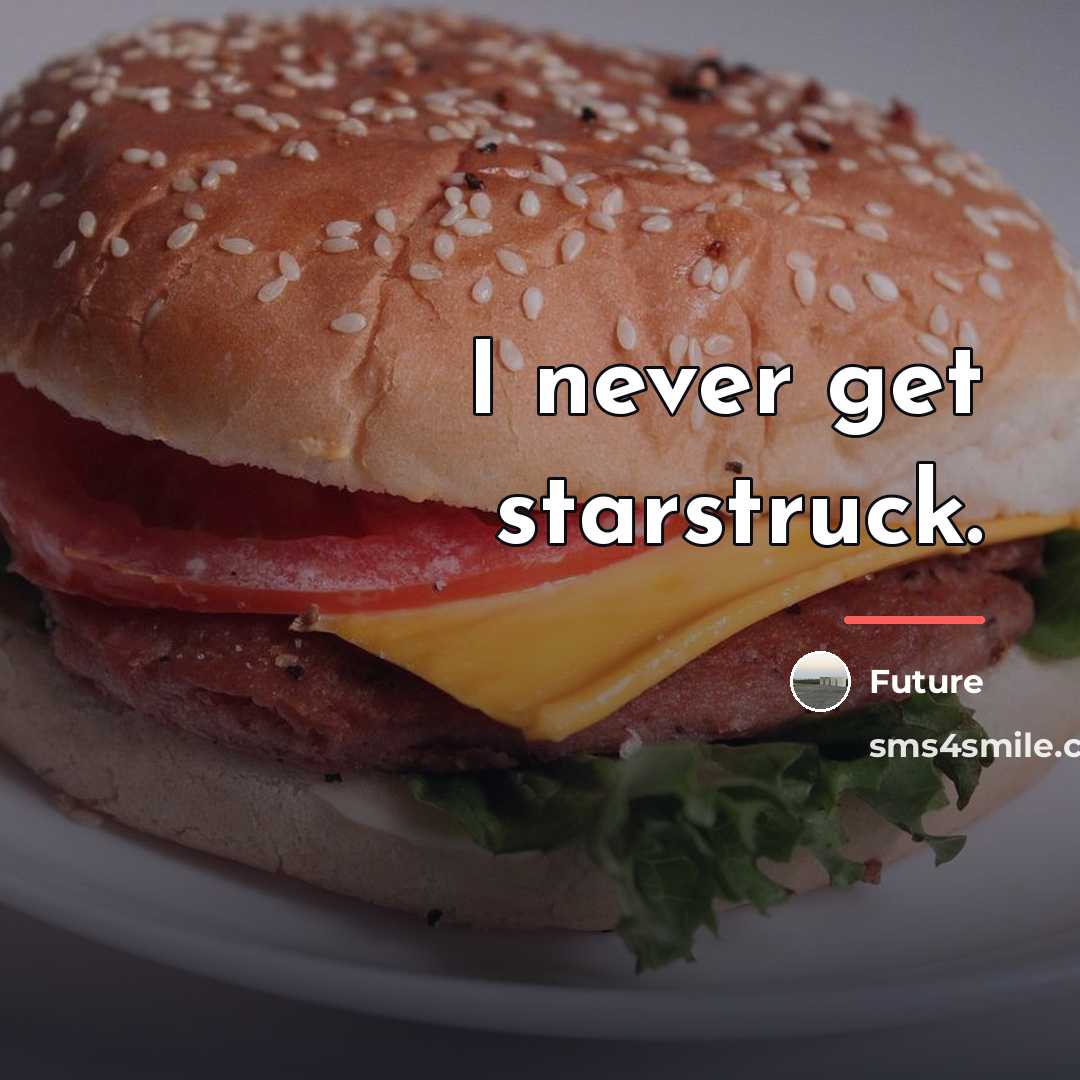 “I never get starstruck.…” quote by Future