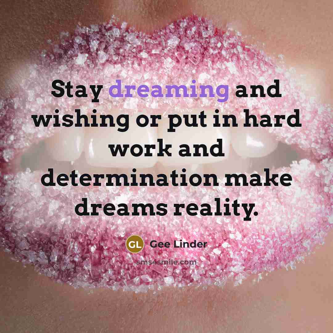 “Stay dreaming and wishing or put in hard work and…” quote by Gee Linder