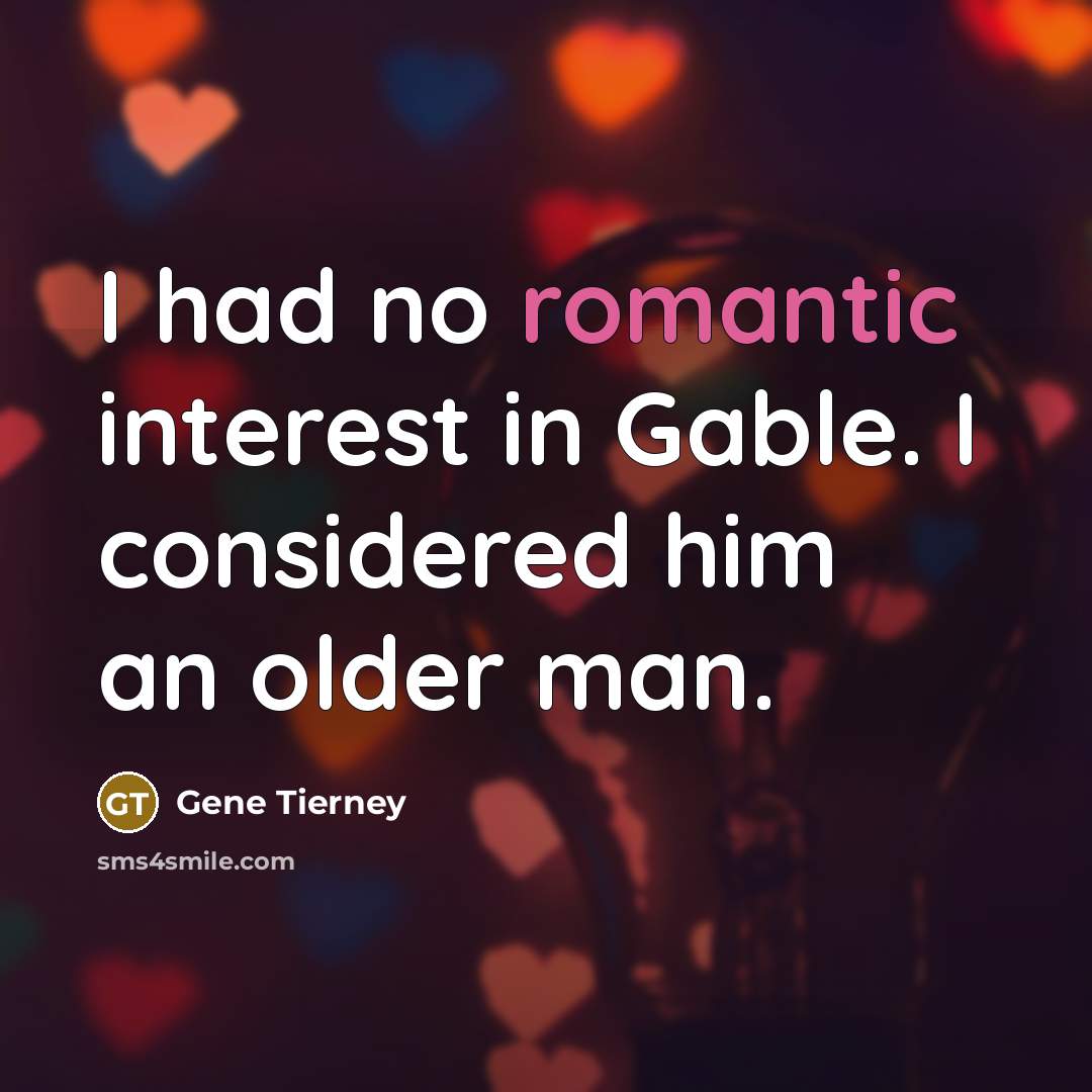 “I had no romantic interest in Gable. I considered him…” quote by Gene Tierney