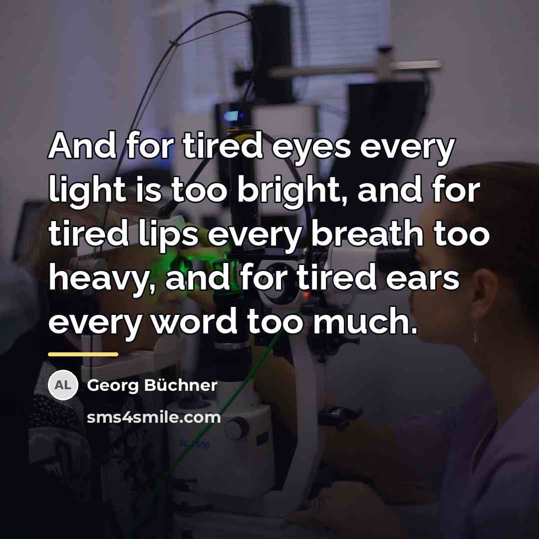 “And for tired eyes every light is too bright, and…” quote by Georg Buchner