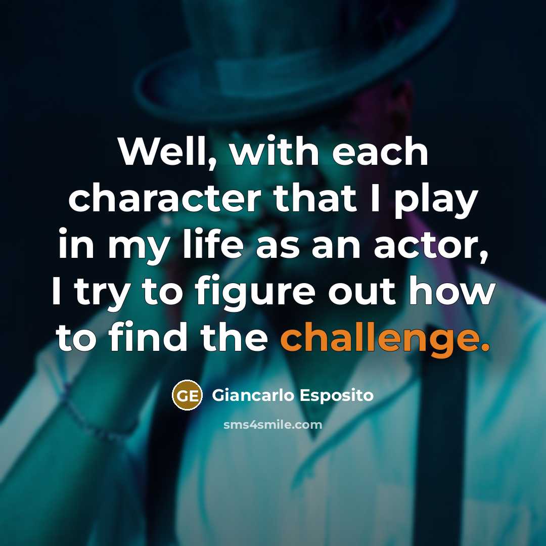 “Well, with each character that I play in my life…” quote by Giancarlo Esposito