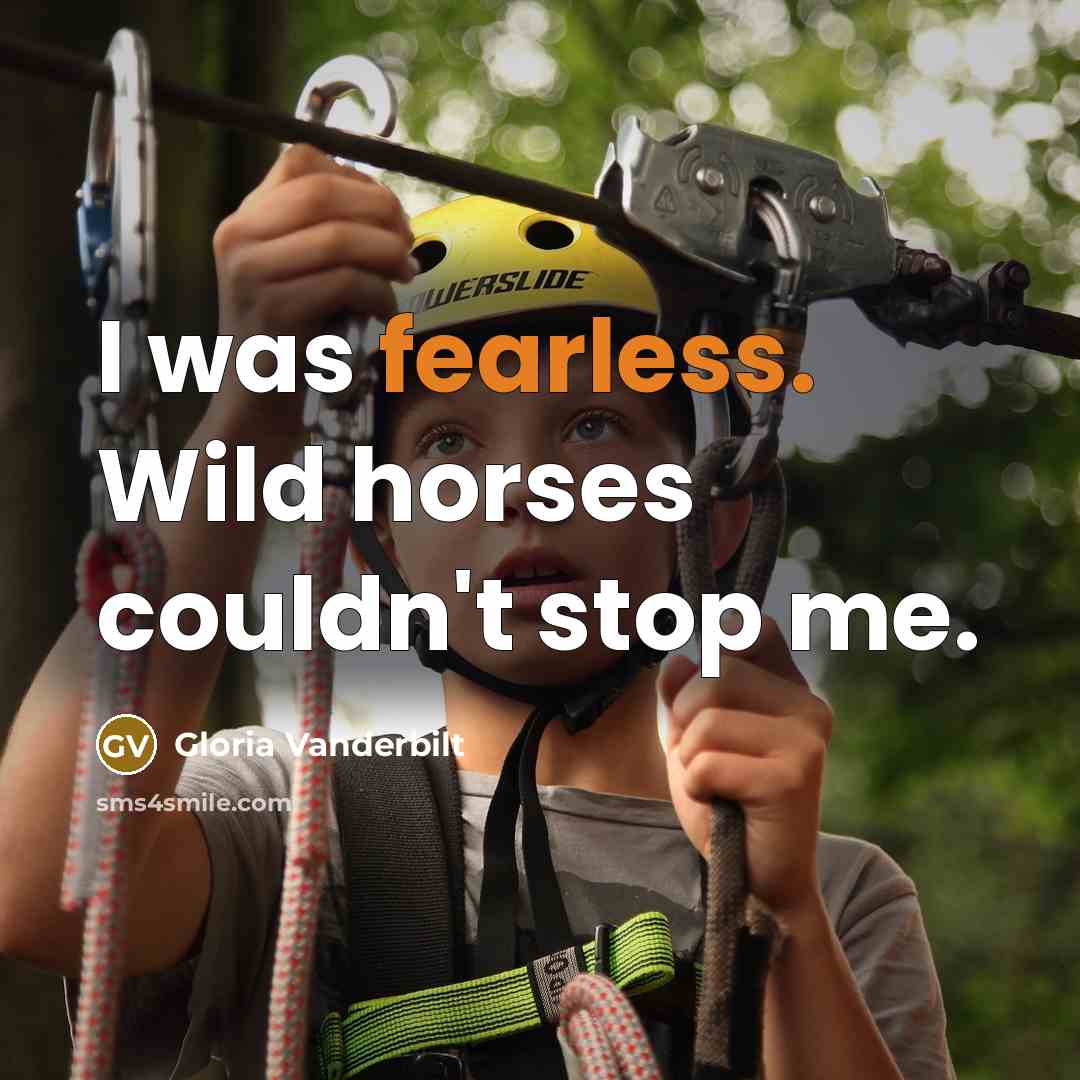 “I was fearless. Wild horses couldn't stop me.…” quote by Gloria Vanderbilt
