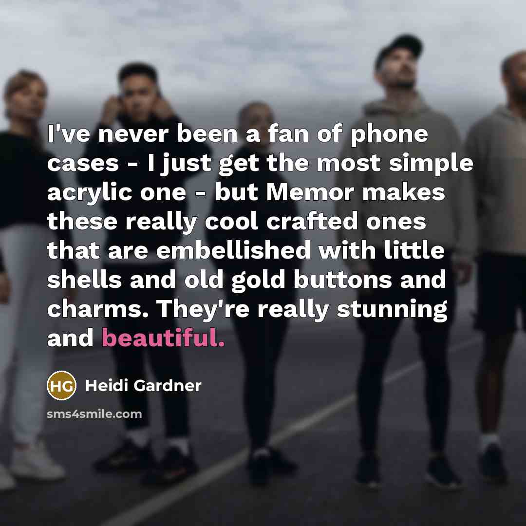 “I've never been a fan of phone cases - I…” quote by Heidi Gardner
