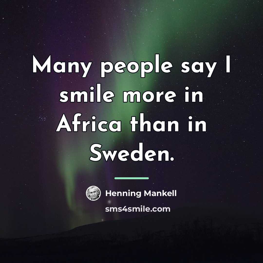 “Many people say I smile more in Africa than in…” quote by Henning Mankell