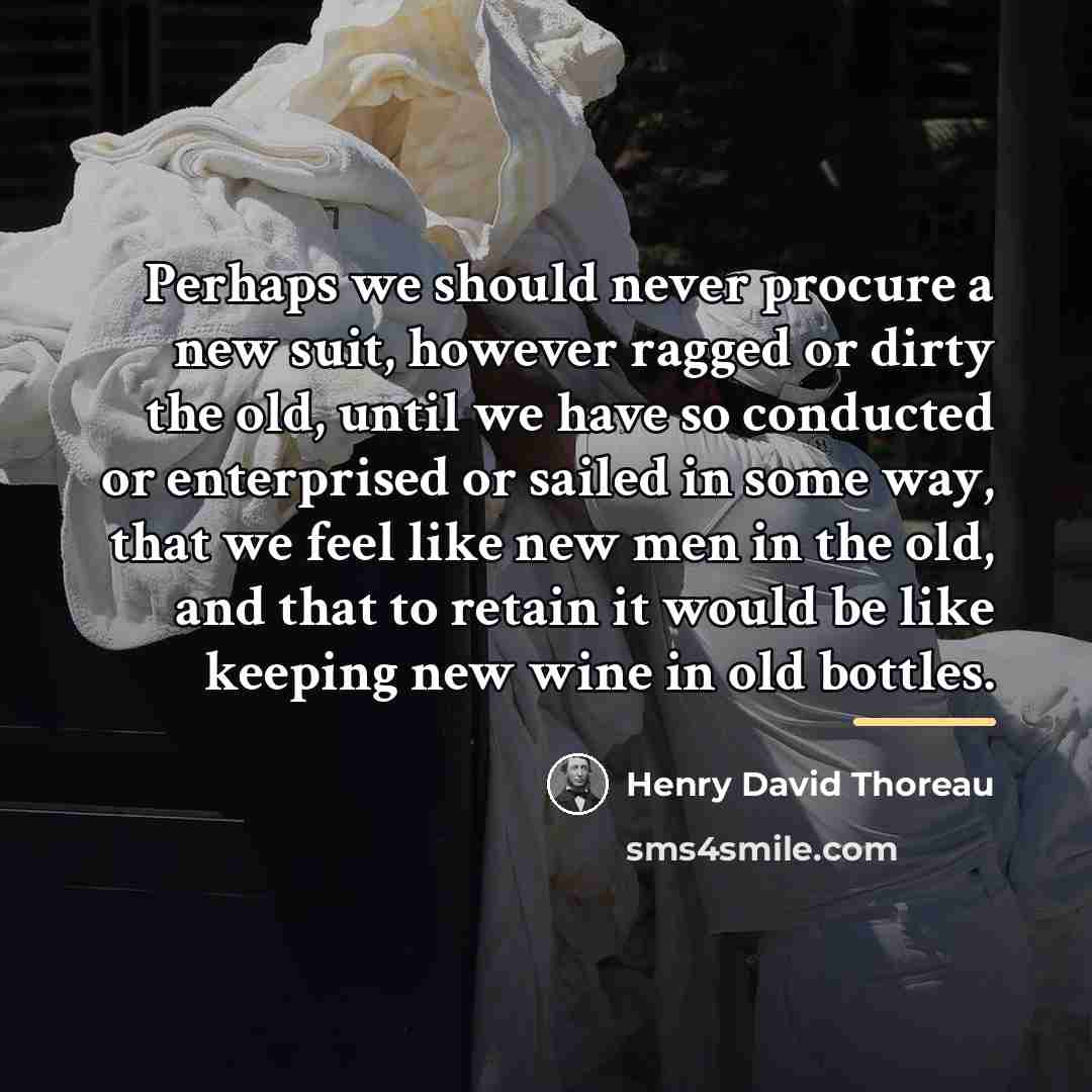 “Perhaps we should never procure a new suit, however ragged…” quote by Henry David Thoreau