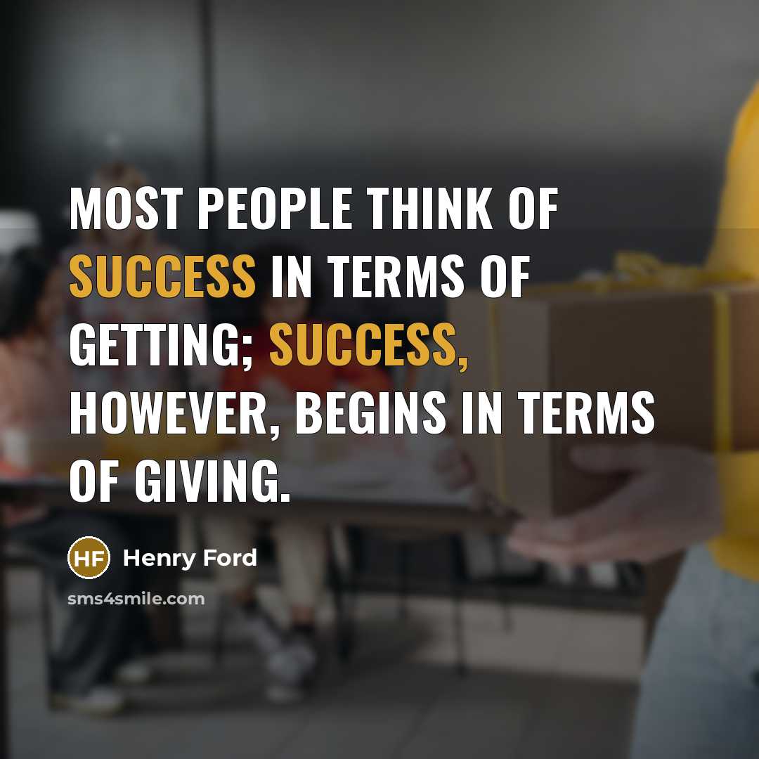 “Most people think of success in terms of getting; success,…” quote by Henry Ford