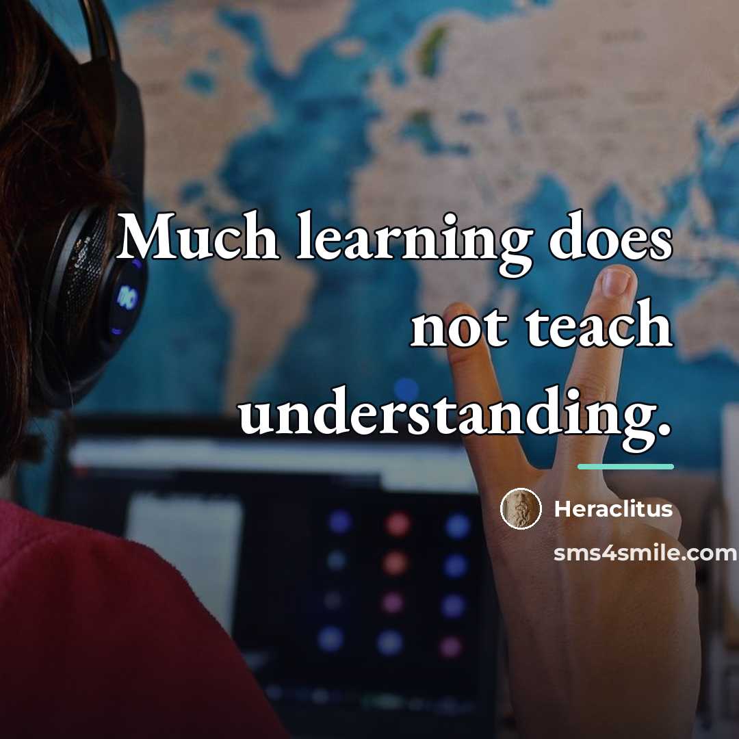 “Much learning does not teach understanding.…” quote by Heraclitus