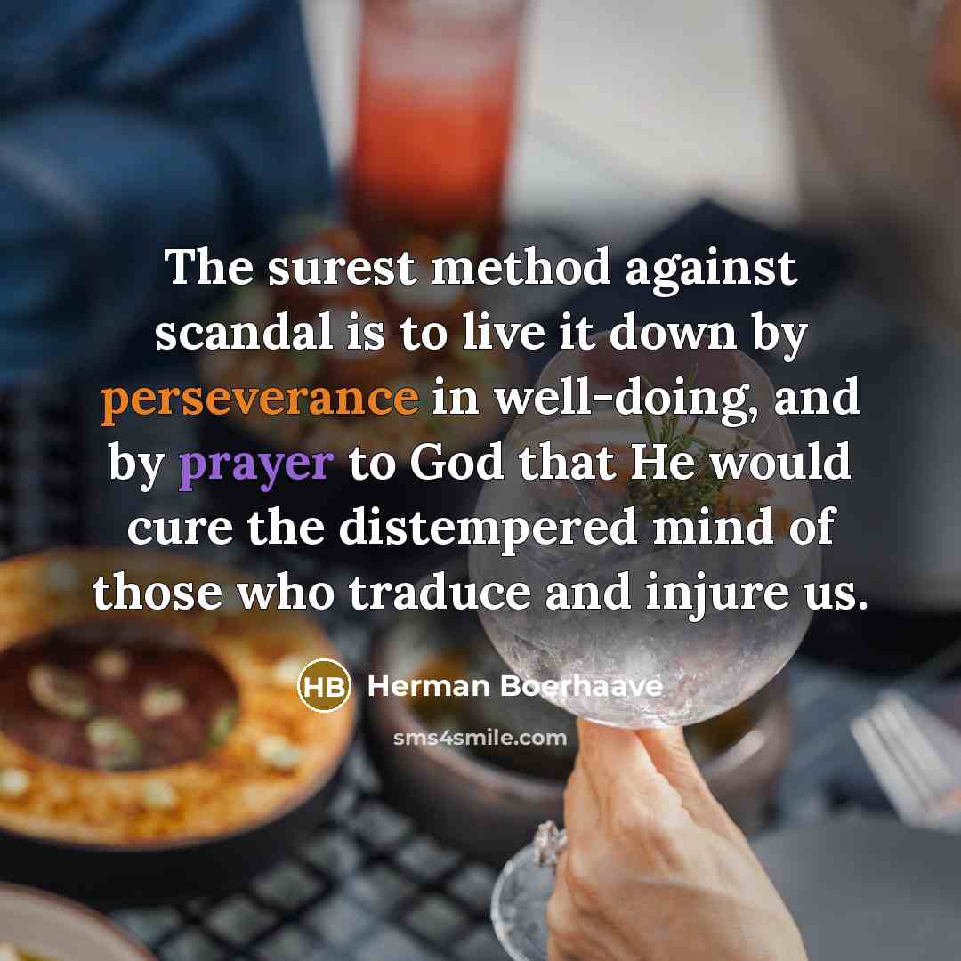 “The surest method against scandal is to live it down…” quote by Herman Boerhaave