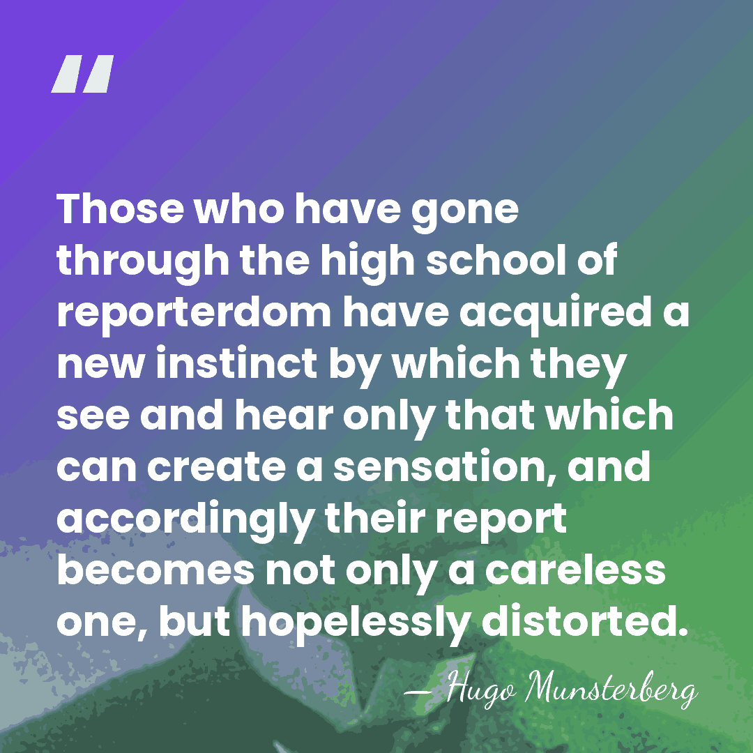 Those who have gone through the high school of reporterdom have acquired&hellip; - Hugo Munsterberg