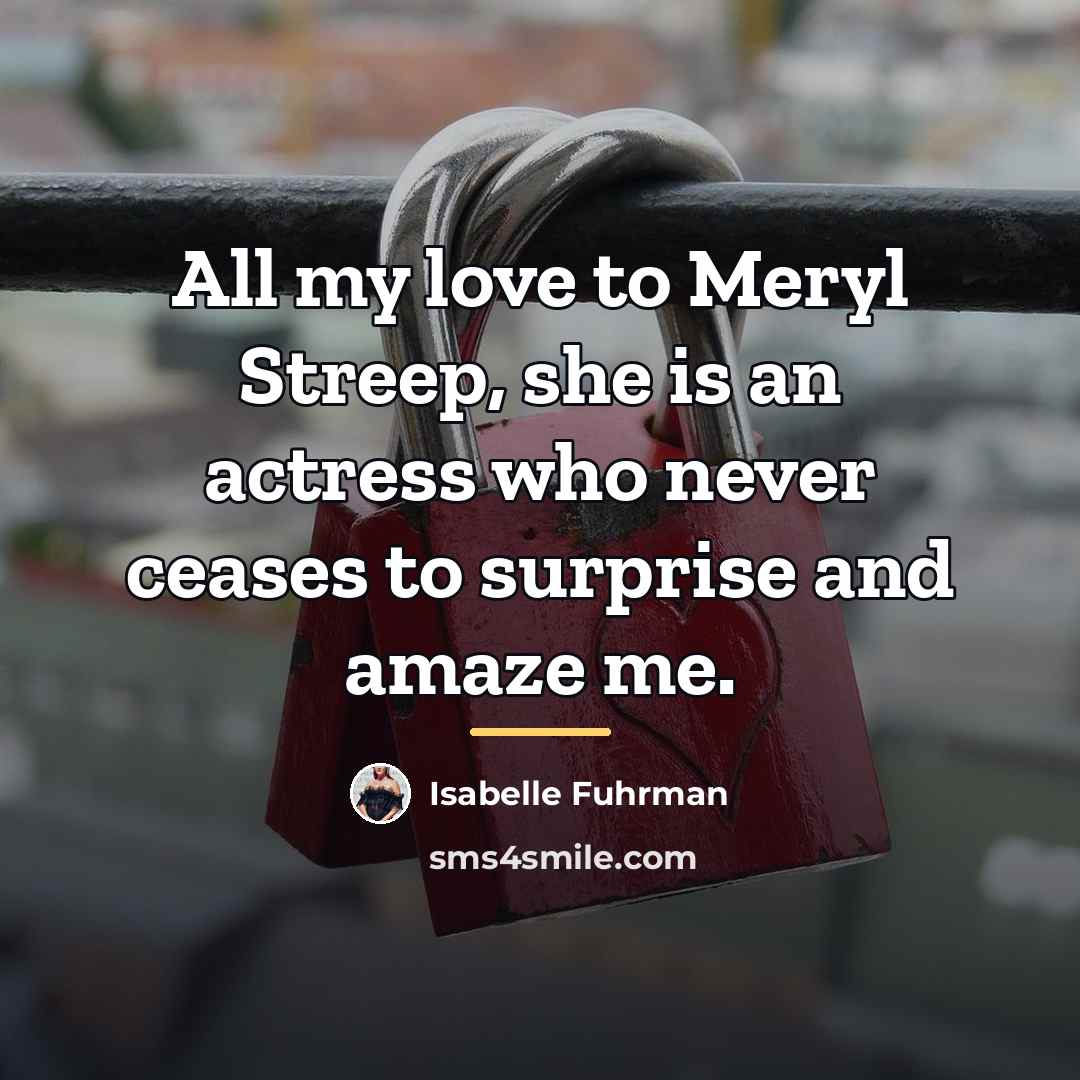 “All my love to Meryl Streep, she is an actress…” quote by Isabelle Fuhrman