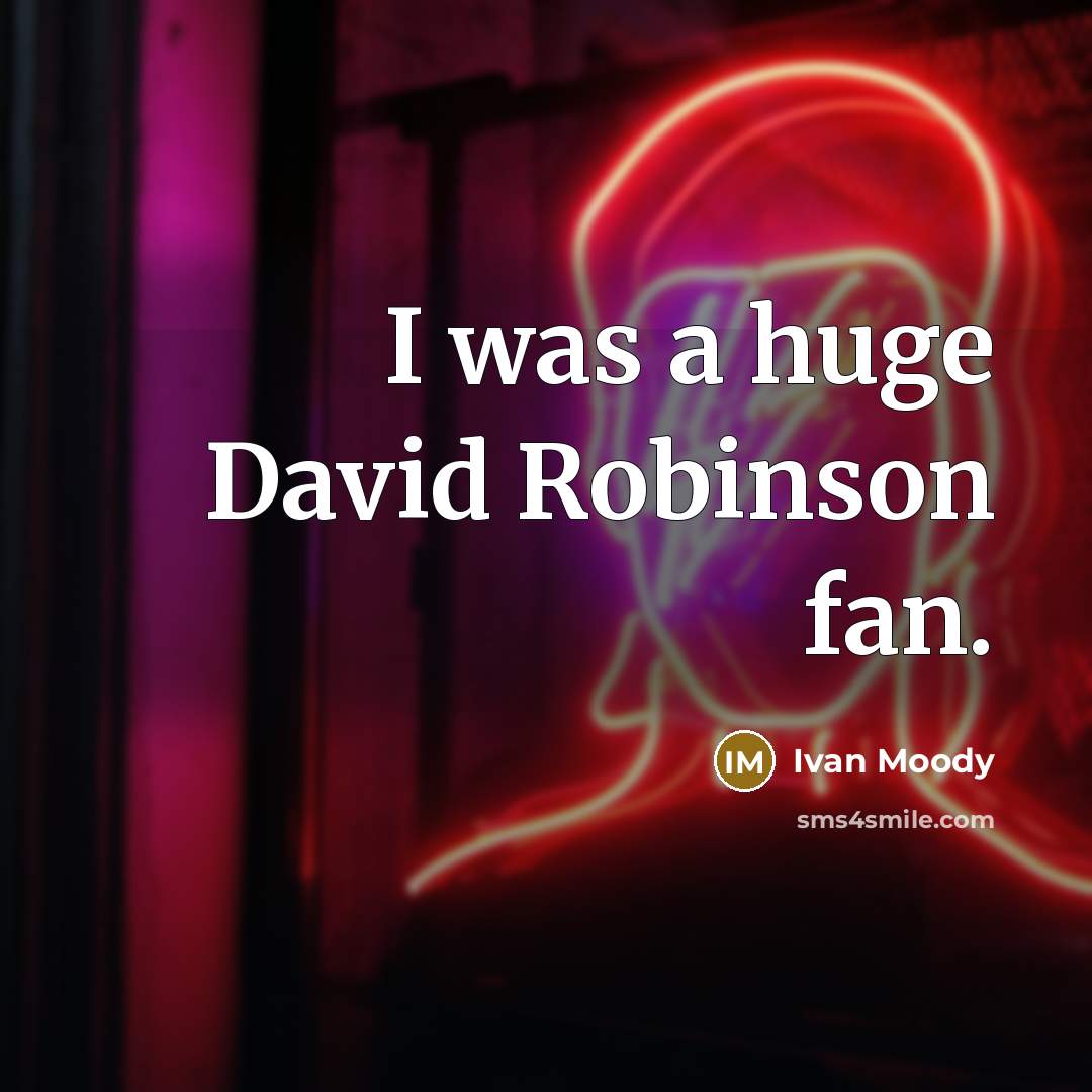 “I was a huge David Robinson fan.…” quote by Ivan Moody