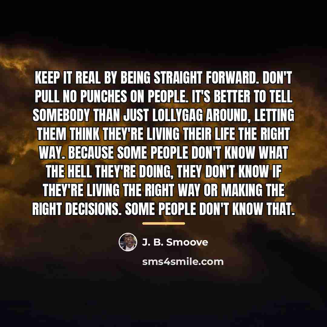 “Keep it real by being straight forward. Don't pull no…” quote by J. B. Smoove