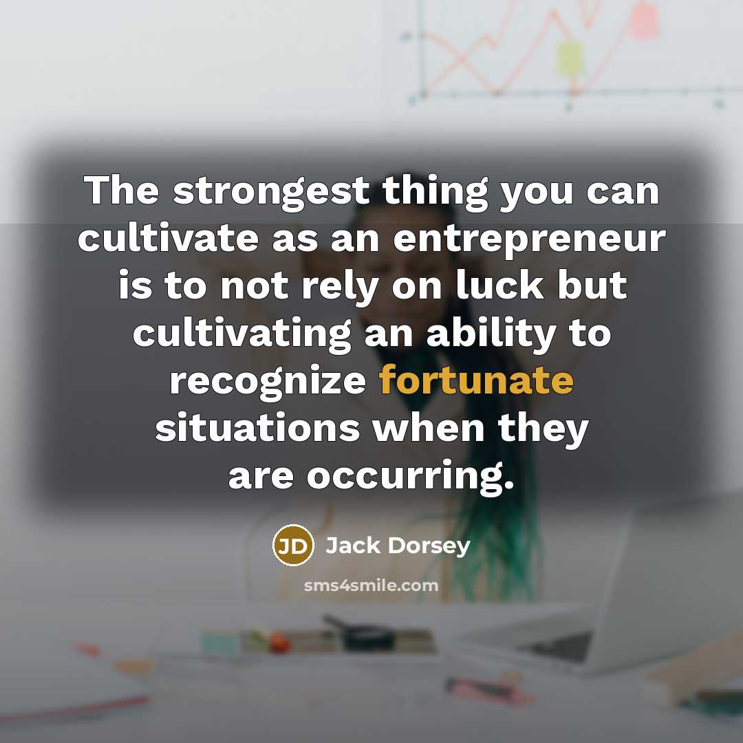 “The strongest thing you can cultivate as an entrepreneur is…” quote by Jack Dorsey