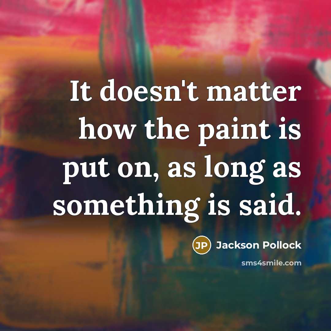 “It doesn't matter how the paint is put on, as…” quote by Jackson Pollock